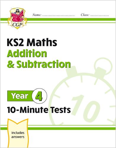 New KS2 Maths 10-Minute Tests: Addition & Subtraction - Year 4: perfect for catch-up and home learning (CGP KS2 Maths)