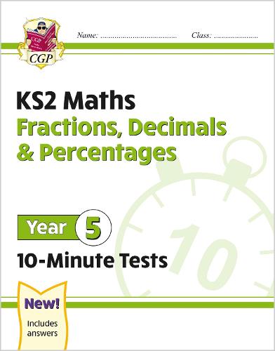New KS2 Maths 10-Minute Tests: Fractions, Decimals & Percentages - Year 5: ideal for catch-up and home learning (CGP KS2 Maths)