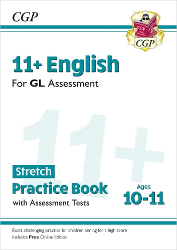 11+ GL English Stretch Practice Book & Assessment Tests - Ages 10-11 (with Online Edition): for the 2024 exams (CGP GL 11+ Ages 10-11)