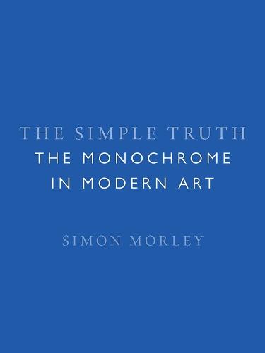 The Simple Truth: The Monochrome in Modern Art