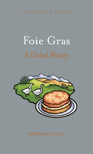 Foie Gras: A Global History (Edible)