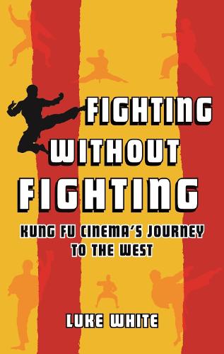 Fighting without Fighting: Kung Fu Cinema�s Journey to the West