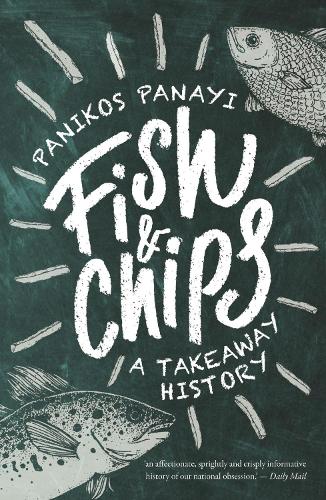 Fish and Chips: A Takeaway History: A History