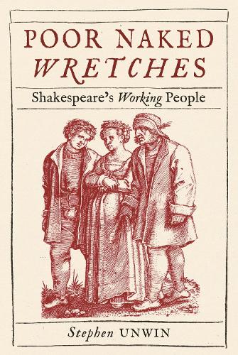 Poor Naked Wretches: Shakespeare�s Working People