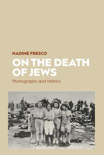 On the Death of Jews: Photographs and History