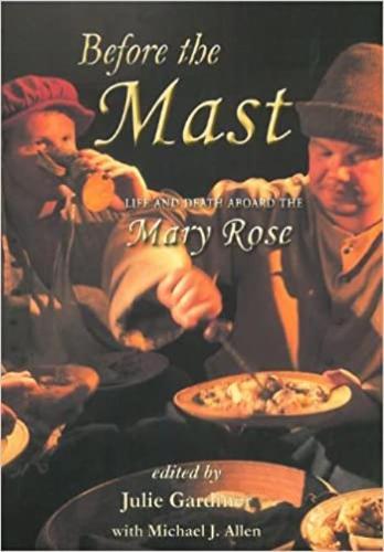 Before the Mast: Life and Death Aboard the Mary Rose: 4 (Archaeology of the Mary Rose)