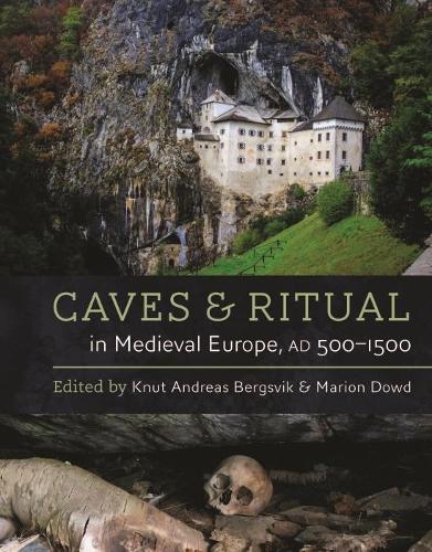 Caves and Ritual in Medieval Europe, AD 500�1500