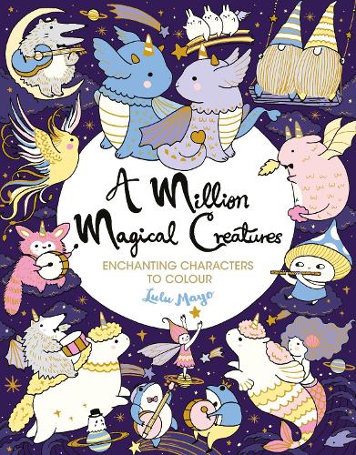 A Million Magical Creatures: Enchanting Characters to Colour (A Million Creatures to Colour, 12)