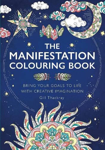 The Manifestation Colouring Book: Bring Your Goals to Life with Creative Imagination