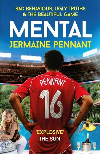 Mental: Bad Behaviour, Ugly Truths and the Beautiful Game