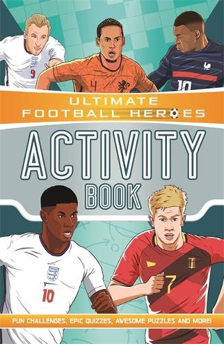 Ultimate Football Heroes Activity Book: Fun challenges, epic quizzes, awesome puzzles and more!