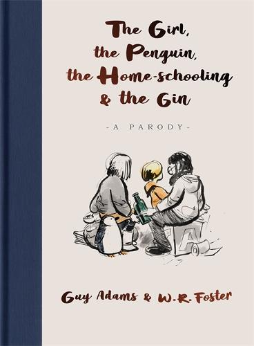 The Girl, the Penguin, the Home-Schooling and the Gin: A relatable parody of the million-copy bestseller, The Boy, The Mole, The Fox and The Horse - for parents everywhere