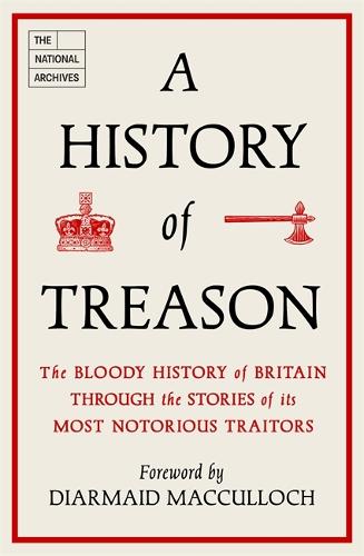 A History of Treason: The bloody history of Britain through the stories of its most notorious traitors