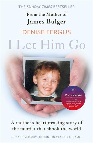 I Let Him Go: The heartbreaking book from the mother of James Bulger- updated for the 30th anniversary, in memory of James: The heartbreaking book from the mother of James Bulger