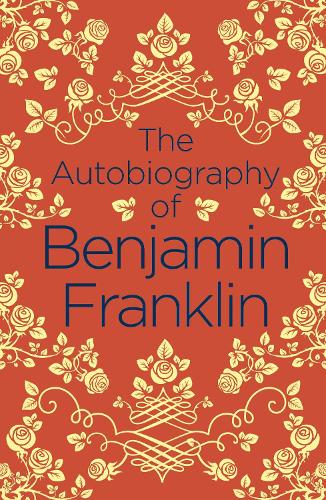 The Autobiography of Benjamin Franklin (Arcturus Classics, 120)