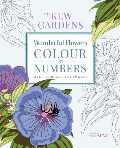 The Kew Gardens Wonderful Flowers Colour-by-Numbers: Over 40 Beautiful Images (Kew Gardens Art & Activities)