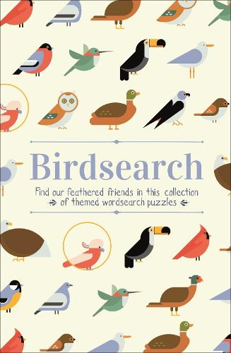 Birdsearch Wordsearch Puzzles: Find our feathered friends in this collection of themed wordsearch puzzles (Themed 160pp royals)
