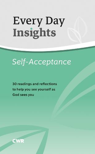 Every Day Insights: Self-Acceptance: 30 readings and reflections to help you see yourself as God sees you (Waverley Abbey Insight Series)