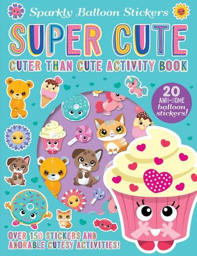 Super Cute (Sparkly Balloon Sticker Activity Books)