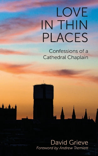 Love in Thin Places: Confessions of a Cathedral Chaplain