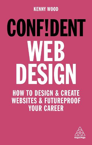 Confident Web Design: How to Design and Create Websites and Futureproof Your Career (Confident Series)