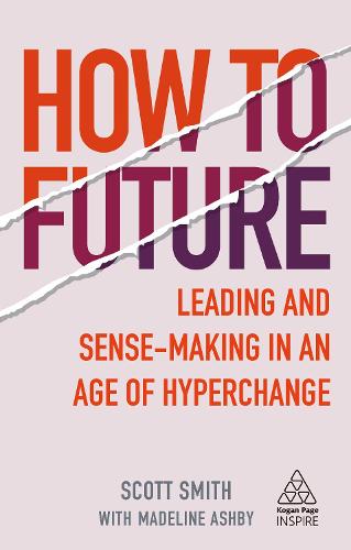 How to Future: Leading and Sense-making in an Age of Hyperchange (Kogan Page Inspire)