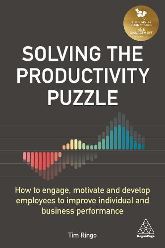 Solving the Productivity Puzzle: How to Engage, Motivate and Develop Employees to Improve Individual and Business Performance