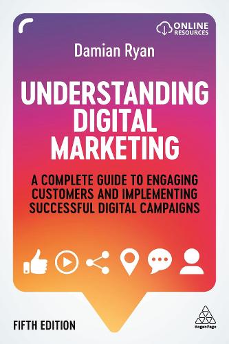 Understanding Digital Marketing: Deliver Value in a Changing World of Work: A Complete Guide to Engaging Customers and Implementing Successful Digital Campaigns