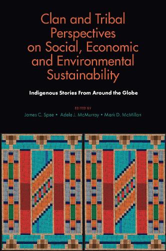 Clan and Tribal Perspectives on Social, Economic and Environmental Sustainability: Indigenous Stories From Around the Globe