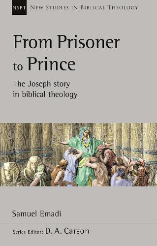 From Prisoner to Prince: The Joseph Story In Biblical Theology (New Studies in Biblical Theology)