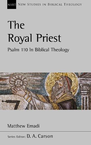 The Royal Priest: Psalm 110 In Biblical Theology (New Studies in Biblical Theology)