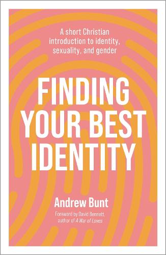 Finding Your Best Identity: A short Christian introduction to identity, sexuality and gender