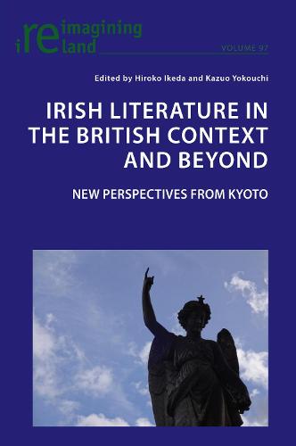 Irish Literature in the British Context and Beyond; 21st Century Perspectives from Kyoto (97) (Reimagining Ireland)