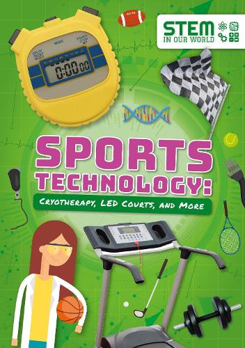 Sports Technology: Cryotherapy, LED Courts, and More (STEM in Our World)