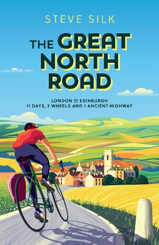 The Great North Road: London to Edinburgh – 11 Days, 2 Wheels and 1 Ancient Highway