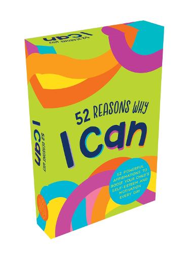 52 Reasons Why I Can: 52 Powerful Affirmations to Boost Your Child�s Self-Esteem and Motivation Every Day