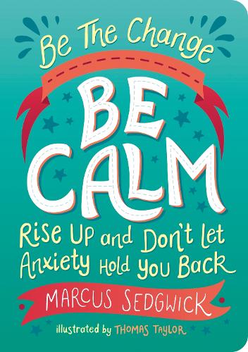 Be The Change - Be Calm: Rise Up and Don't Let Anxiety Hold You Back