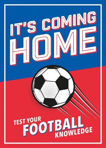 It's Coming Home: The Ultimate Book for Any Football Fan � Puzzles, Stats, Trivia and Quizzes to Test Your Football Knowledge