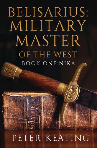 Belisarius: Military Master of the West: Book One: Nika