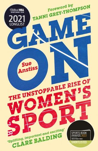 Game On: The Unstoppable Rise of Women's Sport - Longlisted for the William Hill Sports Book of the Year