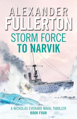 Storm Force to Narvik (Nicholas Everard Naval Thrillers): 4