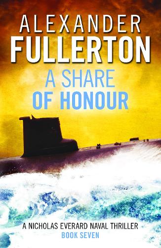 A Share of Honour: 7 (Nicholas Everard Naval Thrillers)