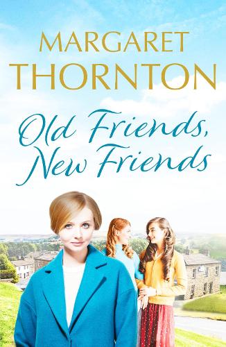 Old Friends, New Friends: A heartwarming tale of love and friendship in Yorkshire: 3 (Yorkshire Sagas)