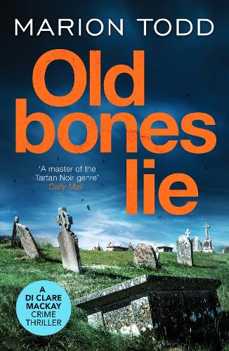 Old Bones Lie: An unputdownable Scottish detective thriller: 6 (Detective Clare Mackay)