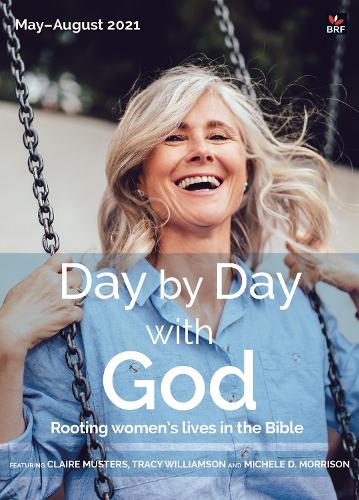 Day by Day with God May-August 2021: Rooting women's lives in the Bible