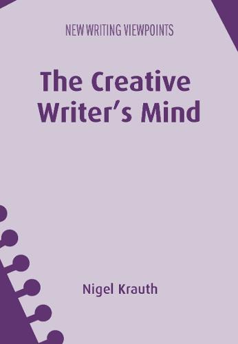 The Creative Writer's Mind: 18 (New Writing Viewpoints)