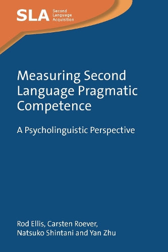Measuring Second Language Pragmatic Competence: A Psycholinguistic Perspective: 166 (Second Language Acquisition)