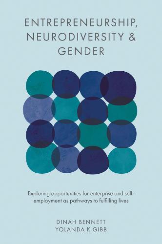 Entrepreneurship, Neurodiversity & Gender: Exploring Opportunities for Enterprise and Self-employment as Pathways to Fulfilling Lives