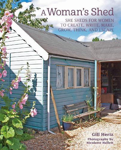 A Woman’s Shed: She sheds for women to create, write, make, grow, think, and escape