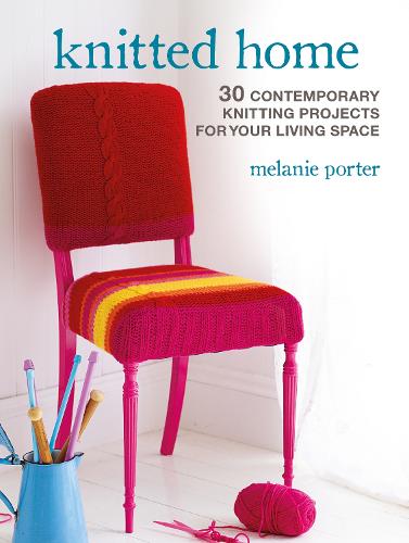 Knitted Home: 30 contemporary knitting projects for your living space